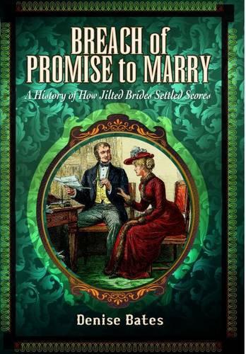 Breach of Promise to Marry: A History of How Jilted Brides Settled Scores