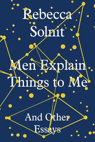 Men Explain Things to Me by Rebecca Solnit