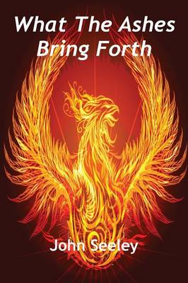What The Ashes Bring Forth