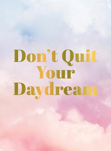 Don't Quit Your Daydream