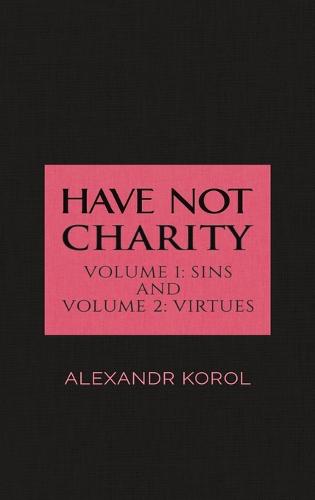 Have Not Charity - Volume 1: Sins and Volume 2: Virtues