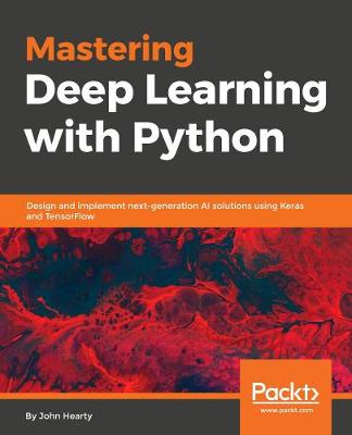 Mastering Deep Learning with Python