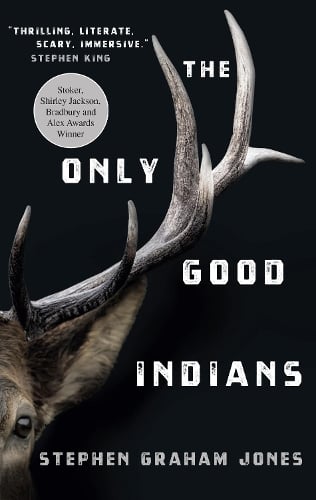 The Only Good Indians by Stephen Graham Jones