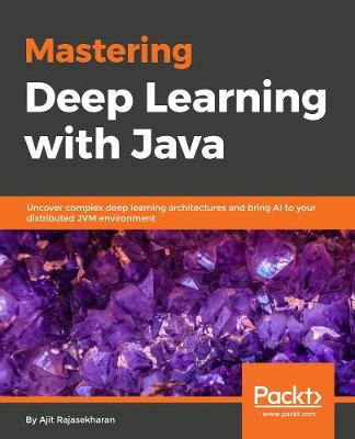 Mastering Deep Learning with Java