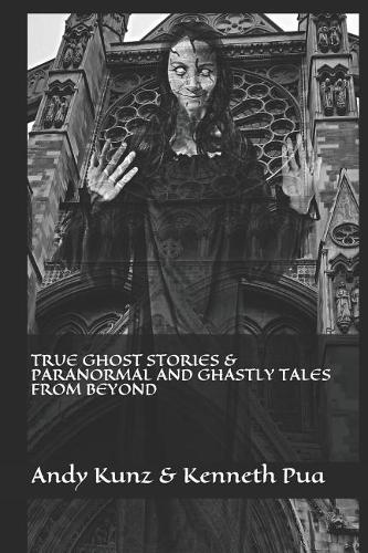 True Ghost Stories & Paranormal and Ghastly Tales from Beyond