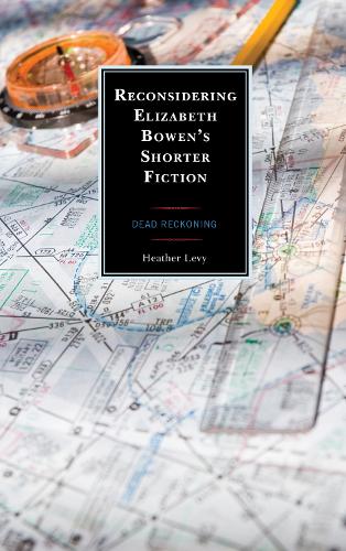 Reconsidering Elizabeth Bowen’s Shorter Fiction