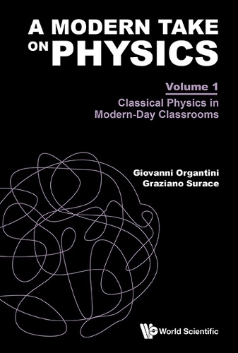 A Modern Take On Physics - Volume 1: Classical Physics In Modern-day Classrooms