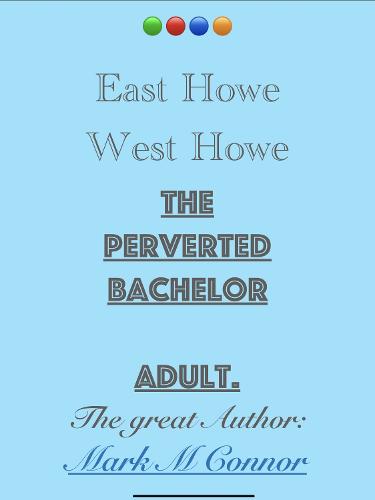 East Howe West Howe, The Perverted Bachelor
