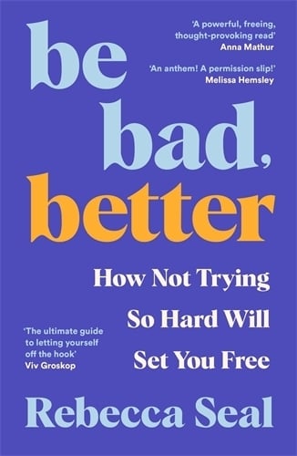 Be Bad, Better by Rebecca Seal
