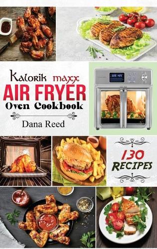 Kalorik Maxx Air Fryer Oven Cookbook
