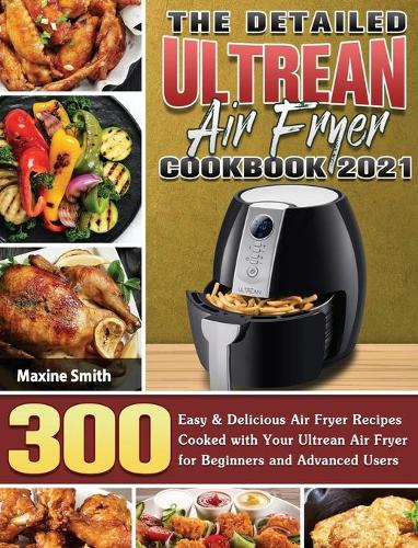 The Detailed Ultrean Air Fryer Cookbook 2021