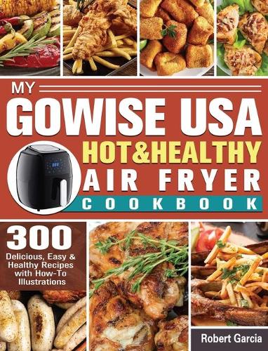 My GoWISE USA Hot & Healthy Air Fryer Cookbook