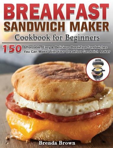 Breakfast Sandwich Maker Cookbook for Beginners