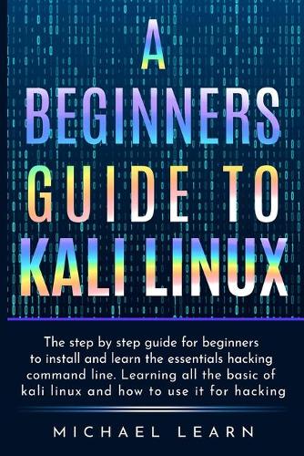 A Beginners Guide to Kali Linux