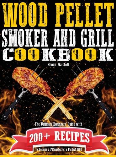 Wood Pellet Smoker and Grill Cookbook
