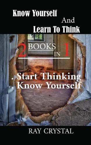 Know Yourself And Learn To Think - 2 books in 1