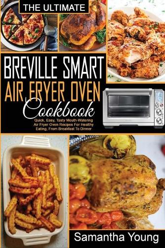 The Ultimate Breville Smart Air Fryer Oven Cookbook