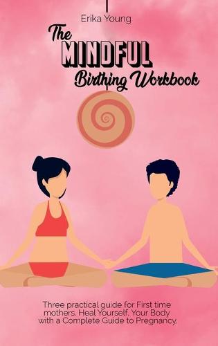 The Mindful Birthing Workbook