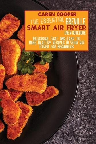 The Essential Breville Smart Air Fryer Oven Cookbook