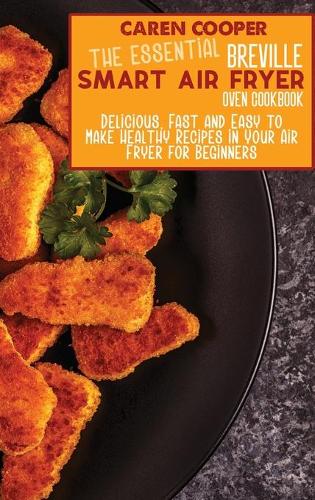 The Essential Breville Smart Air Fryer Oven Cookbook