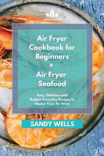Air Fryer Cookbook for Beginners + Air Fryer Seafood Cookbook