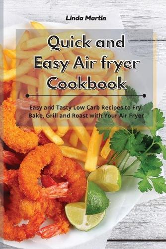 Quick and Easy Air Fryer Cookbook