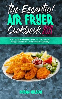 The Essential Air Fryer Cookbook 2021