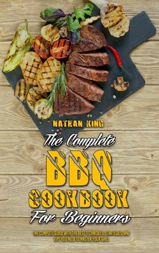 The Complete BBQ Cookbook For Beginners