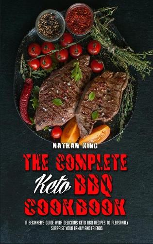 The Complete Keto BBQ Cookbook