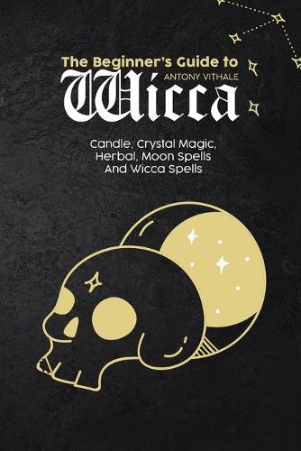 The Beginner's Guide to Wicca