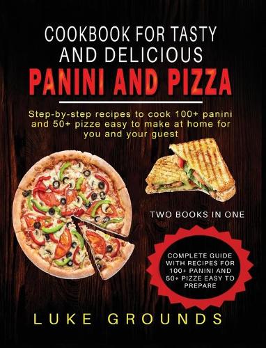 Cookbook for Tasty and Delicious Panini and Pizza