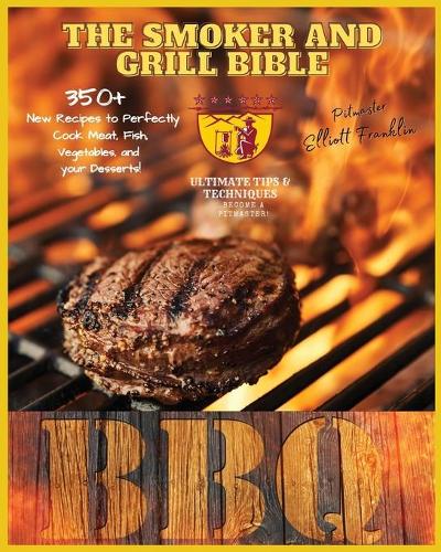 The Smoker and Grill Bible