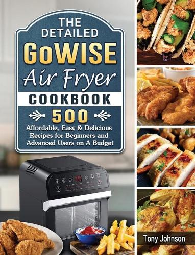 The Detailed GoWISE Air Fryer Cookbook