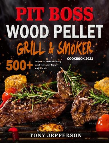 Pit Boss Wood Pellet Grill & Smoker Cookbook 2021