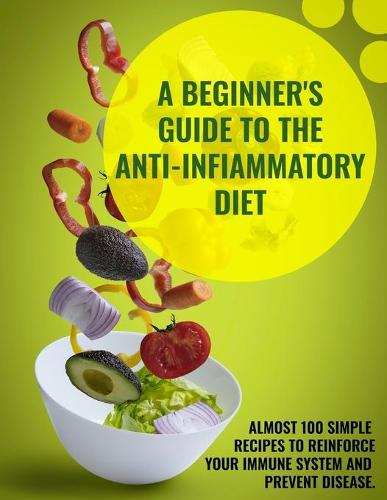 A Beginner's Guide To The Anti-Infiammatory Diet