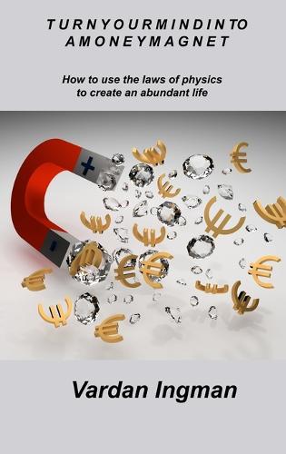 Turn Your Mind Into a Money Magnet