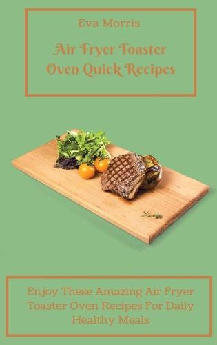 Air Fryer Toaster Oven Quick Recipes