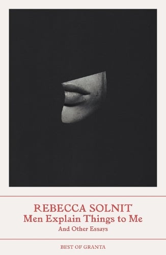 Men Explain Things to Me by Rebecca Solnit