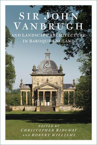 Sir John Vanbrugh and Landscape Architecture in Baroque England by ...