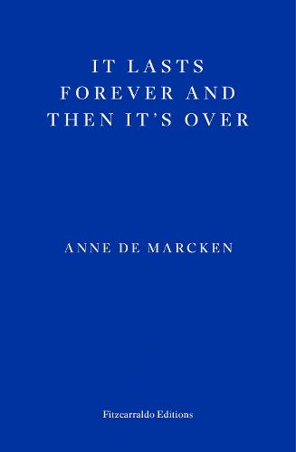 It Lasts Forever and Then It's Over by Anne de Marcken