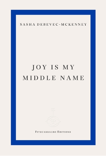Joy Is My Middle Name by Sasha Debevec-McKenney