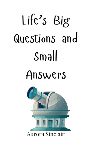 Life's Big Questions and Small Answers