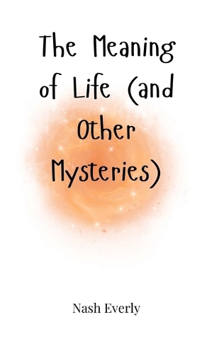 The Meaning of Life (and Other Mysteries)