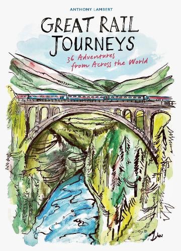 Great Rail Journeys by Anthony Lambert