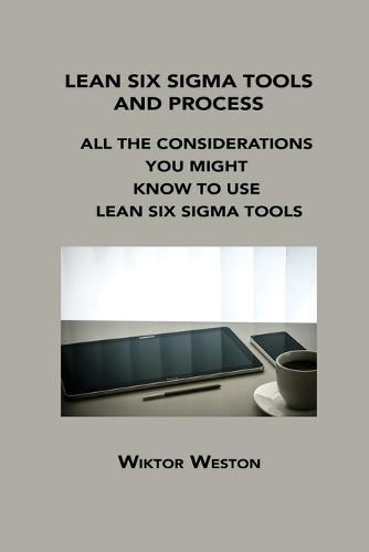 Lean Six SIGMA Tools and Process