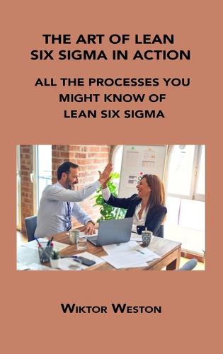 The Art of Lean Six SIGMA in Action