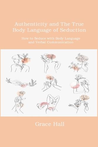 Authenticity and The True Body Language of Seduction