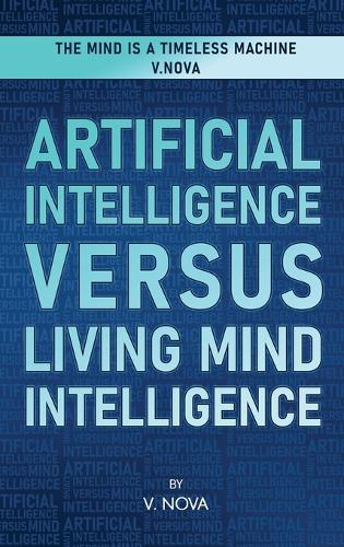 Artificial Intelligence Versus Living Mind Intelligence