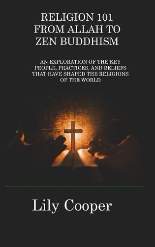 Religion 101 from Allah to Zen Buddhism
