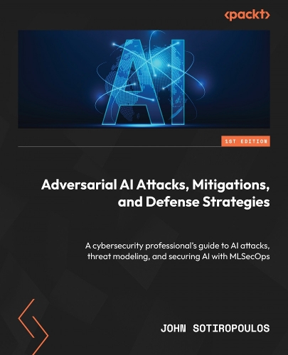 Adversarial AI Attacks, Mitigations, and Defense Strategies by John ...